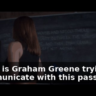 What is Graham Greene trying to communicate with this passage?