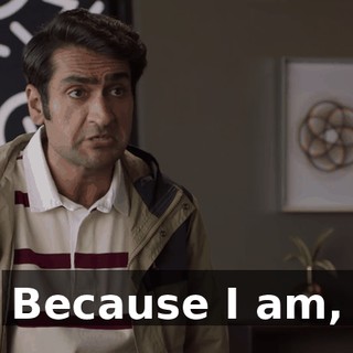 Because I am,