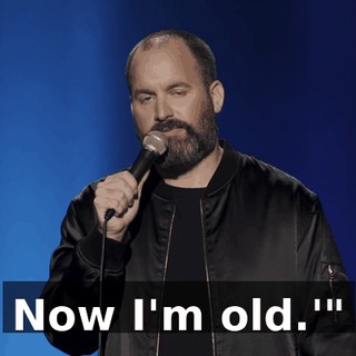 Now I'm old.'"