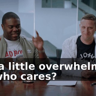 I'm a little overwhelmed, so who cares?