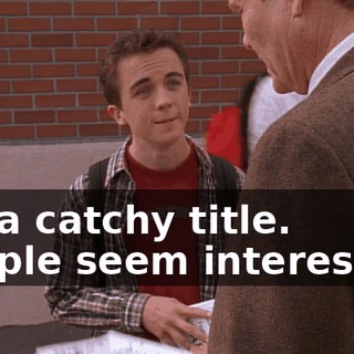 It's a catchy title. People seem interested.