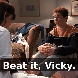 Beat it, Vicky.