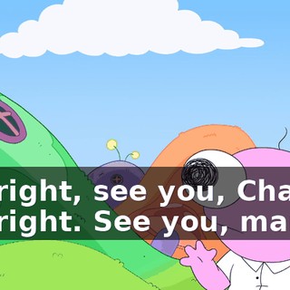 -All right, see you, Charlie. -All right. See you, man.