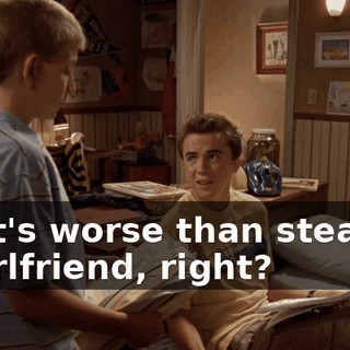 That's worse than stealing a girlfriend, right?