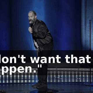 I don't want that to happen."