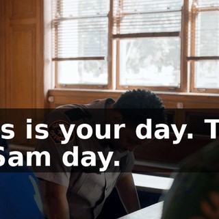 This is your day. This is Sam day.