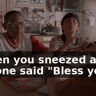 When you sneezed and no one said "Bless you"?