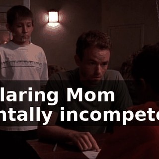 declaring Mom mentally incompetent.