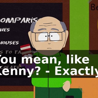 You mean, like Kenny? - Exactly.