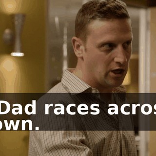 - Dad races across town.