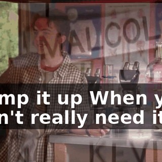 ♪ Pump it up When you don't really need it ♪
