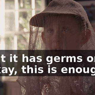 - But it has germs on it! - Okay, this is enough.