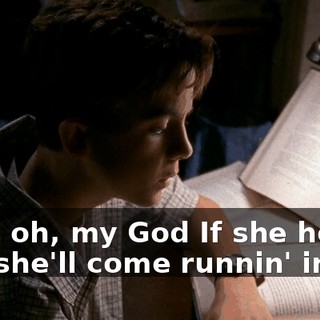 ♪ But, oh, my God If she hears me she'll come runnin' in ♪