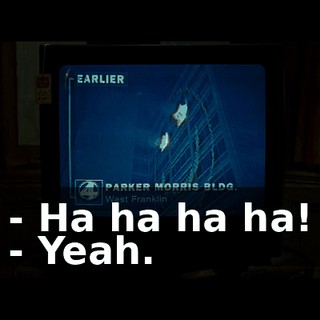 - Ha ha ha ha! - Yeah.
