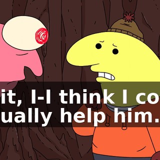 Wait, I-I think I could actually help him.
