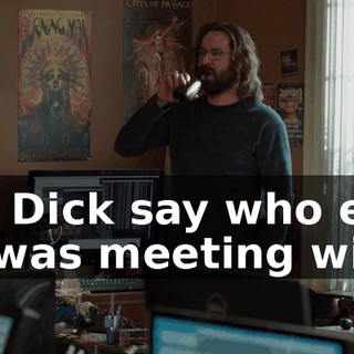 Did Dick say who else he was meeting with?