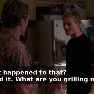 - What happened to that? - I used it. What are you grilling me for?
