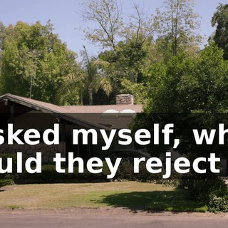 I asked myself, why would they reject me
