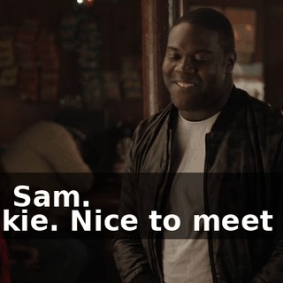 - I'm Sam. - Vickie. Nice to meet you.