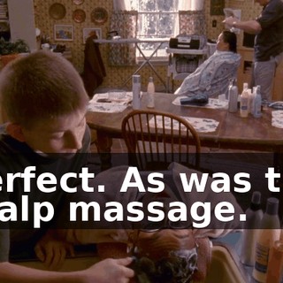 Perfect. As was the scalp massage.
