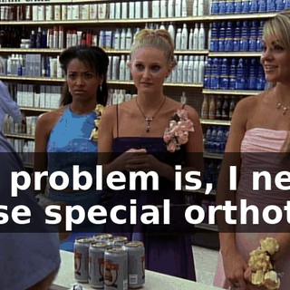 The problem is, I need these special orthotics,