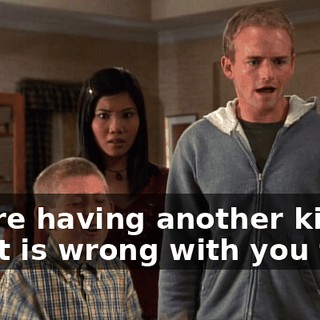 You're having another kid? What is wrong with you two?