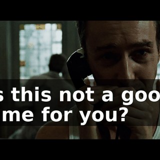 Is this not a good time for you?