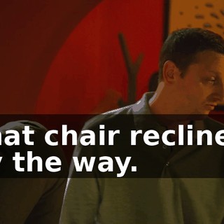 That chair reclines, by the way.