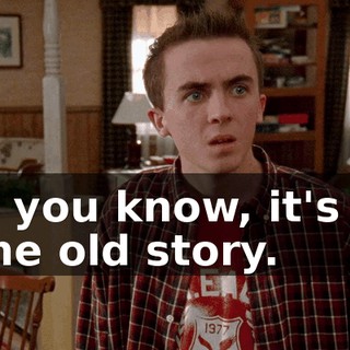Oh, you know, it's the same old story.