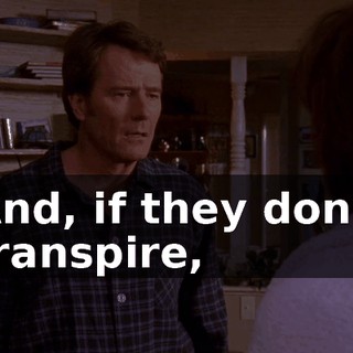 And, if they don't transpire,