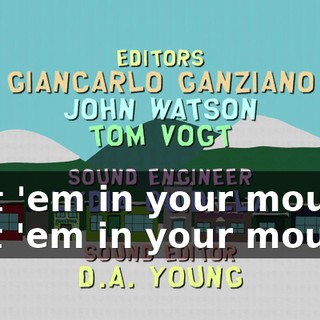 ♪ Put 'em in your mouth, put 'em in your mouth ♪
