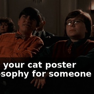 Save your cat poster philosophy for someone else.
