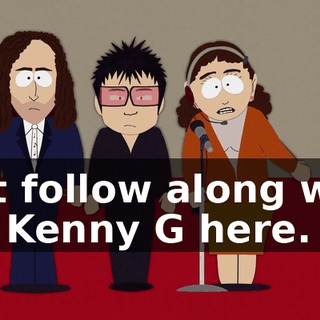 just follow along with Mr. Kenny G here.