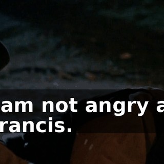 I am not angry at Francis.