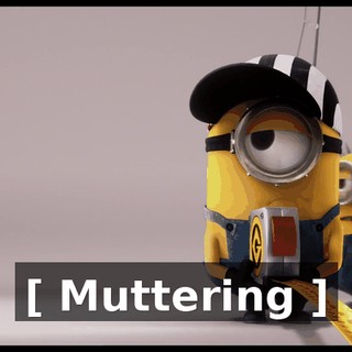 [ Muttering ]