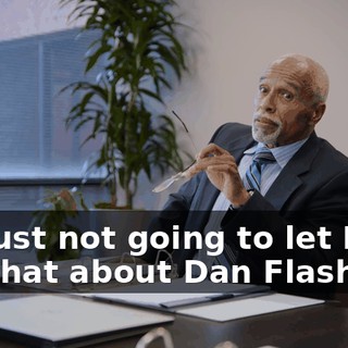 I'm just not going to let Doug say that about Dan Flashes,