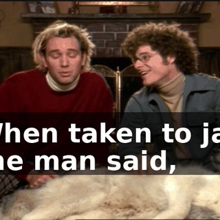 When taken to jail the man said,