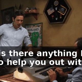 Uh, is there anything I can do to help you out with it?