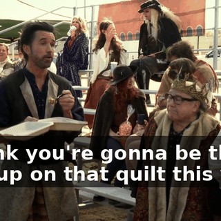 I think you're gonna be the one up on that quilt this year.