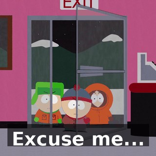 Excuse me...