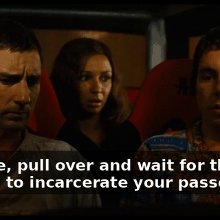 Please, pull over and wait for the police to incarcerate your passenger.