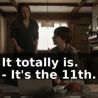 It totally is. - It's the 11th.