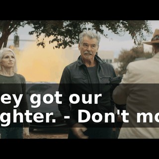 - They got our daughter. - Don't move!