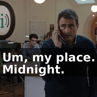Um, my place. Midnight.