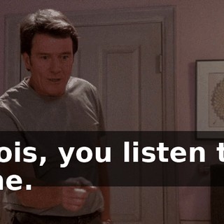 Lois, you listen to me.