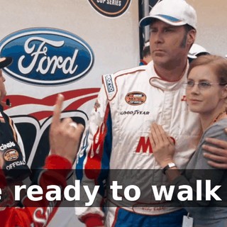 You are ready to walk away...