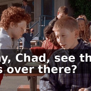 Okay, Chad, see those kids over there?