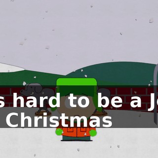 ♪ It's hard to be a Jew on Christmas ♪