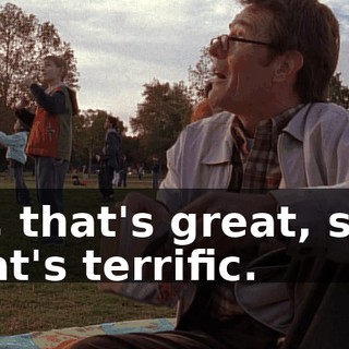Oh, that's great, son. That's terrific.