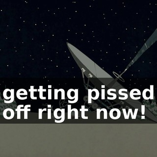 getting pissed off right now!
